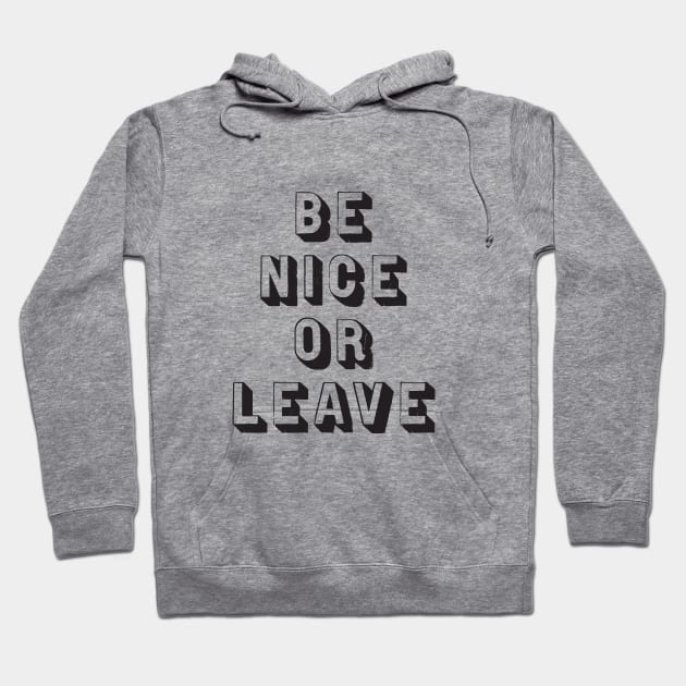 Be Nice or Leave Hoodie by MotivatedType